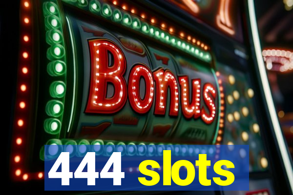 444 slots